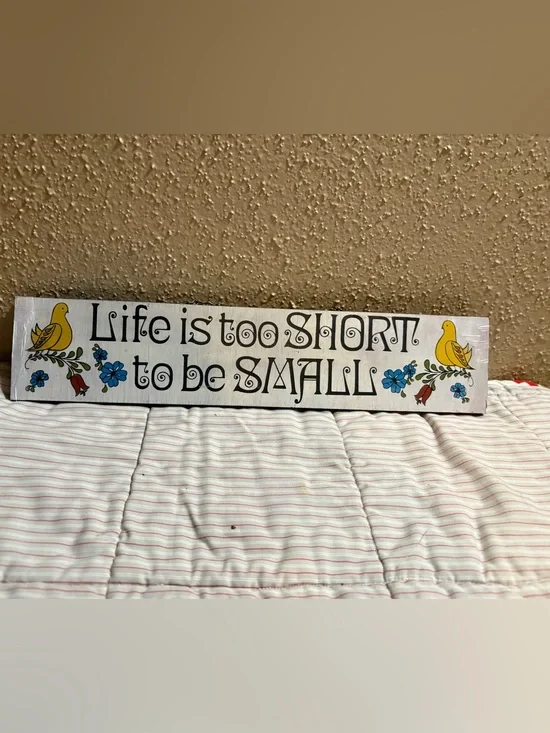 Vintage George Nathan Life is too Short to Be Small Decorative Wall Sign