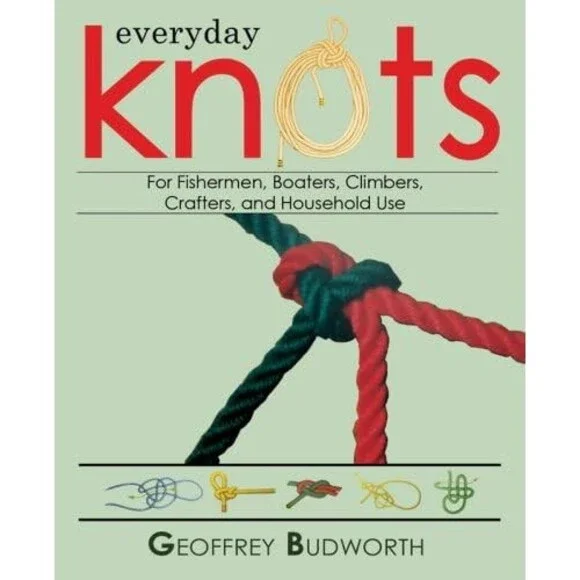 Everyday Knots: For Fisherman, Boaters, Climbers, Crafters, and Household Use