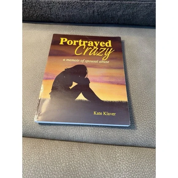 Portrayed Crazy A Memoir of Spousal Abuse by Kate Klaver Paperback‎ Book True