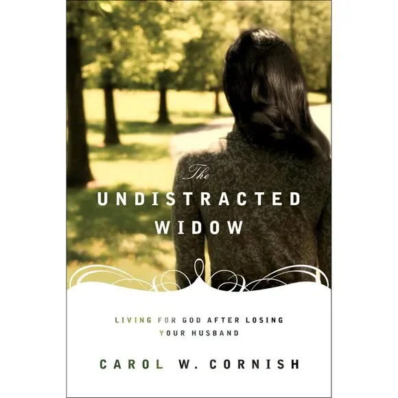 The Undistracted Widow: Living for God after Losing Your Husband