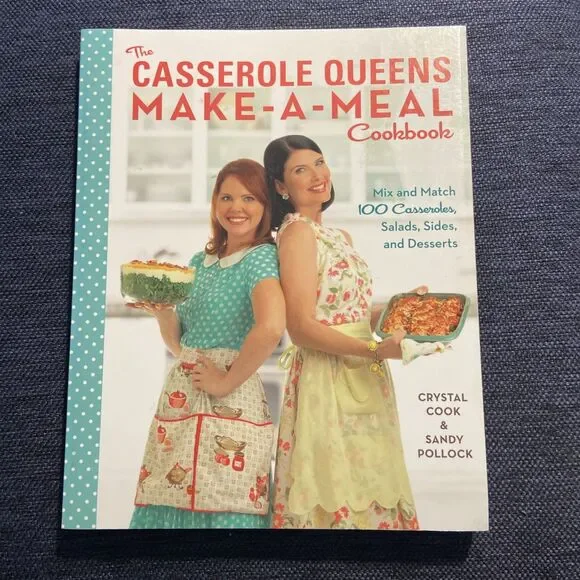 Casserole Queens Make-A-Meal Cookbook : Mix and Match 100 Casseroles, Salads,...