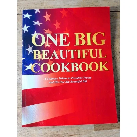 President‎ Trump: One Big Beautiful Cookbook -  A Culinary Tribute