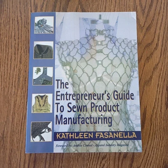 The Entrepreneur's Guide To Sewn Product Manufacturing by Kathleen Fasanella