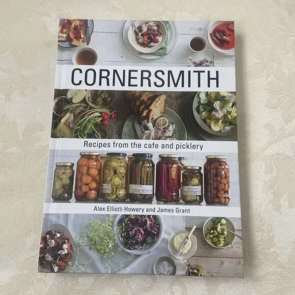 Cornersmith : Recipes from the Cafe and Picklery by James Grant and Alex Elliott