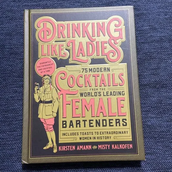 Drinking Like Ladies : 75 Modern Cocktails from the World's Leading Female...