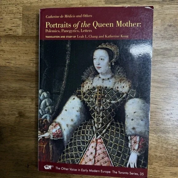 Portraits of the Queen Mother : Polemics, Panegyrics, Letters by Catherine De...