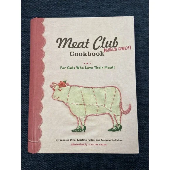 Meat Club Cookbook : For Gals Who Love Their Meat! by Vanessa Dina, Kristina...