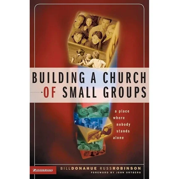 Building a Church of Small Groups: A Place Where Nobody Stands Alone