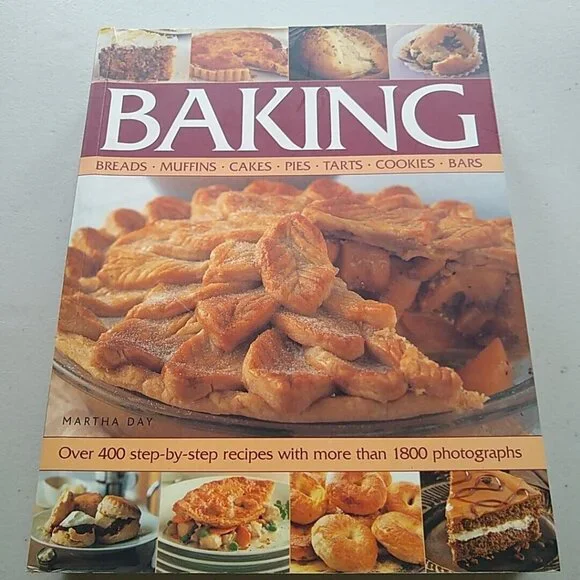 Baking: Breads, Muffins, Cakes, Pies, Tarts, Cookies by Martha Day New