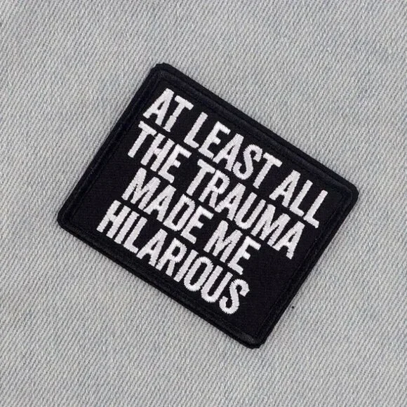 Funny Snarky Iron-On Patch - At Least All the Trauma Made Me Hilarious Patch