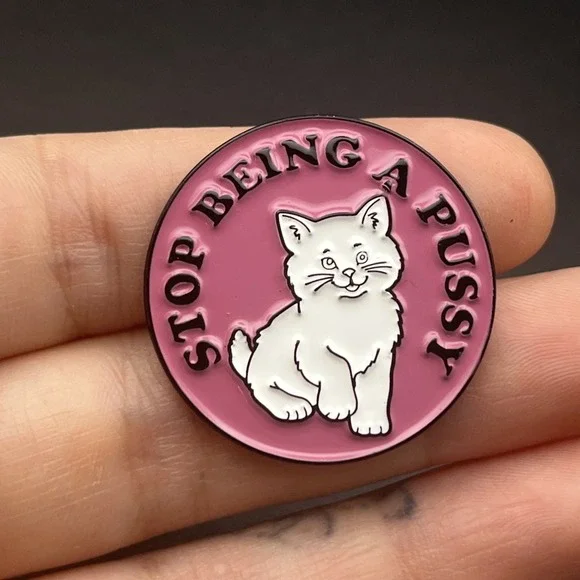 Stop Being A P*ssy‎ Cat Funny Novelty Lapel Hat Pin