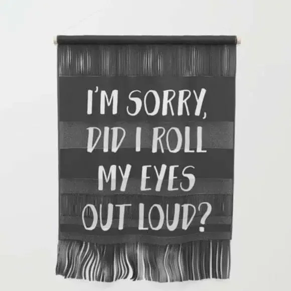 Society6 Wall Hanging Tapestry I'm Sorry Did I Roll My Eyes Out Loud Black