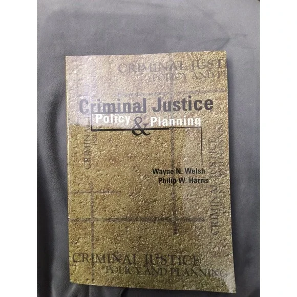 Criminal Justice Policy and Planning by Welsh and Harris
