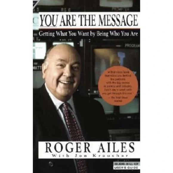 You Are the Message: Getting What You Want by Being Who You Are