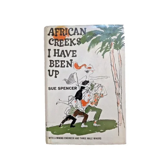 African Creeks I‎ Have Been Up (1966) Sue Spencer Vintage Hardcover Book Ex-Lib
