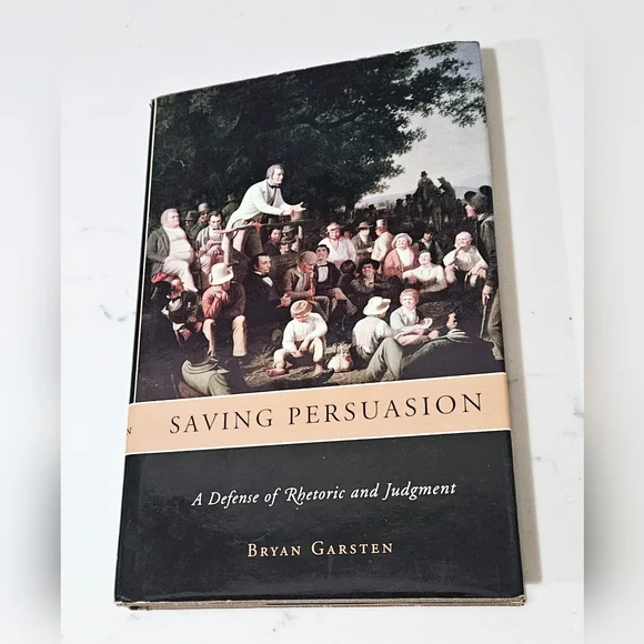 BOGO Saving Persuasion: A Defense of Rhetoric and Judgment Bryan Garsten