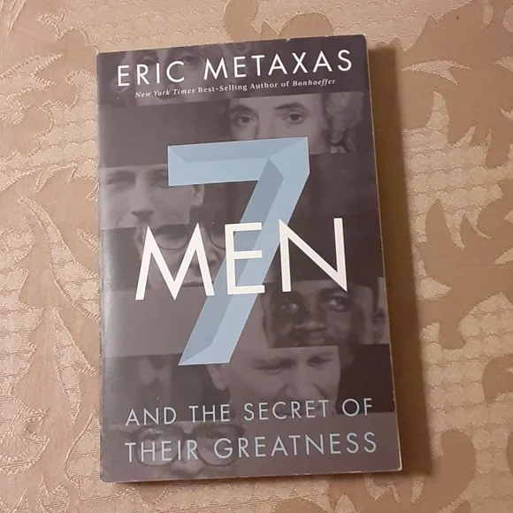 7 MEN AND THE SECRET OF THEIR GREATNESS by, ERIC METAXAS