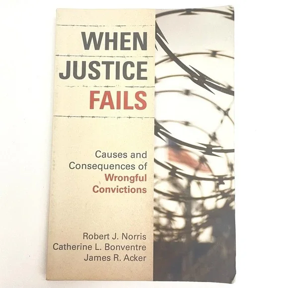 When Justice Fails: Causes and Consequences of Wrongful Convictions‎ Book