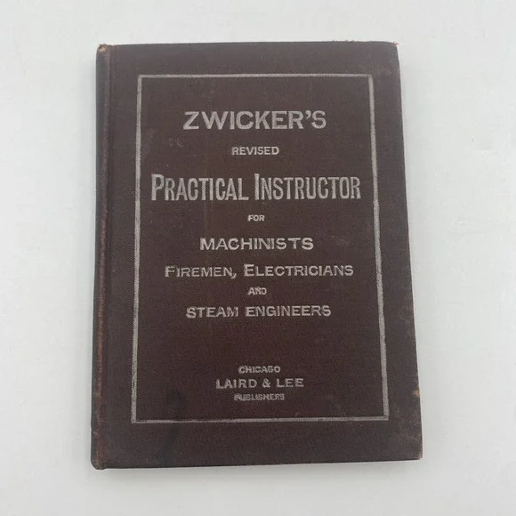 Zwicker's Practical Instructor for Machinists, Firemen and Steam Engineers 1891‎