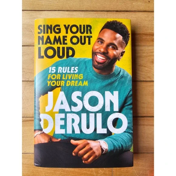 Sing Your Name Out Loud Jason Derulo 15 Rules for Living Your Dream Hardcover