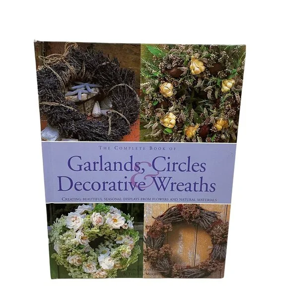 The Complete Book Of Garlands Circles & Decorative Wreaths‎