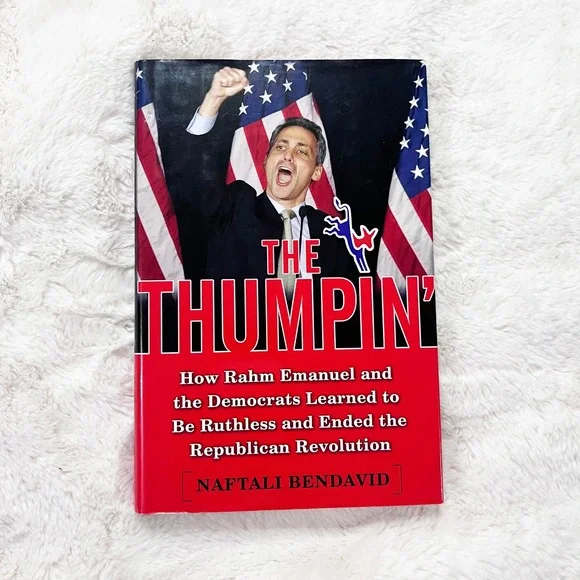 The Thumpin' Rahm Emanuel Democrats Naftali Bendavid Hardcover Book 2007 1st Ed