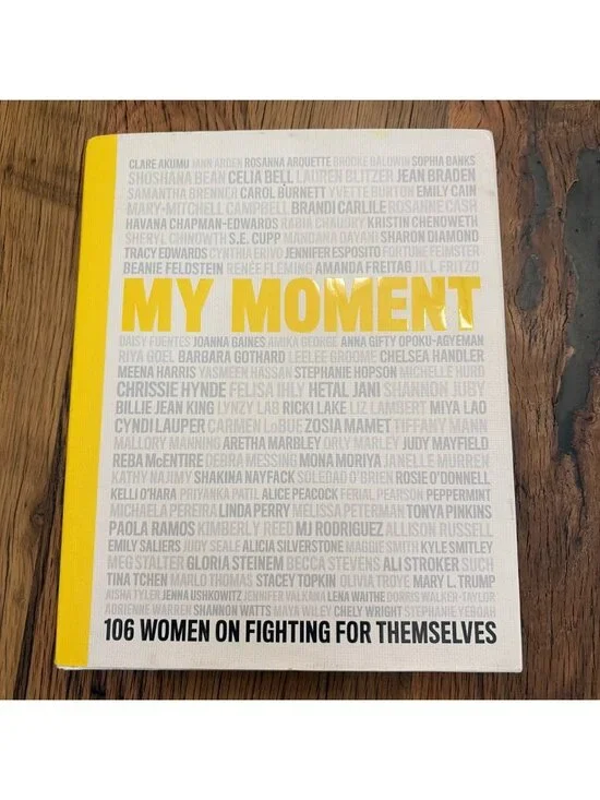 My Moment : 106 Women on Fighting for Themselves, Hardcover by Chenoweth, Kri...